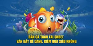 Bắn Cá Thần Tài SHBET - Săn Bắt Dễ Dàng, Kiếm Quà Siêu Khủng