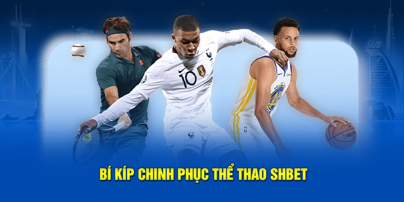 Bí kíp chinh phục thể thao SHBET