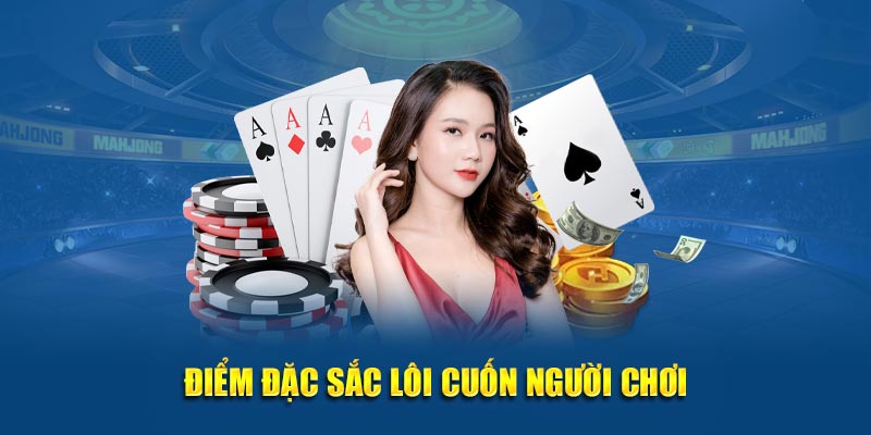 Điểm đặc sắc lôi cuốn lượng lớn người chơi