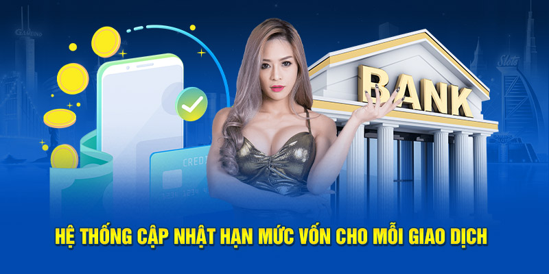 Hệ thống cập nhật hạn mức vốn cho mỗi giao dịch 