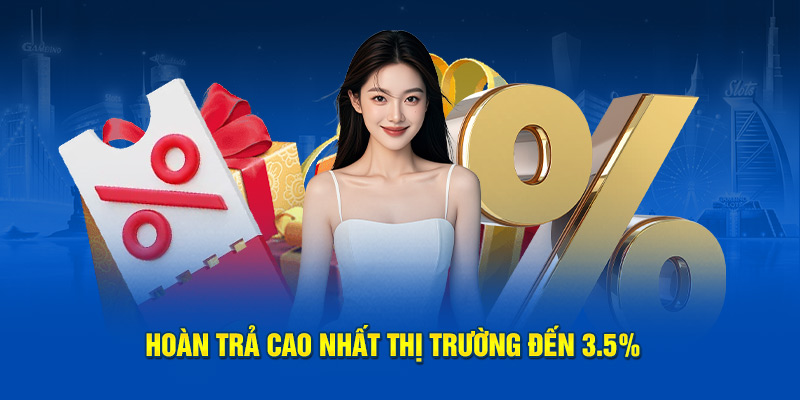 Hoàn trả cao nhất thị trường đến 3.5%