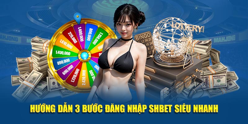 Hướng dẫn 3 bước đăng nhập SHBET siêu nhanh