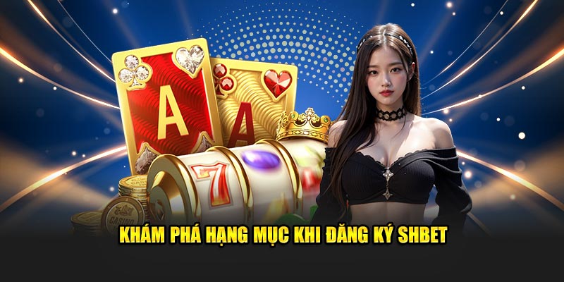 Khám phá hạng mục khi Đăng ký SHBET