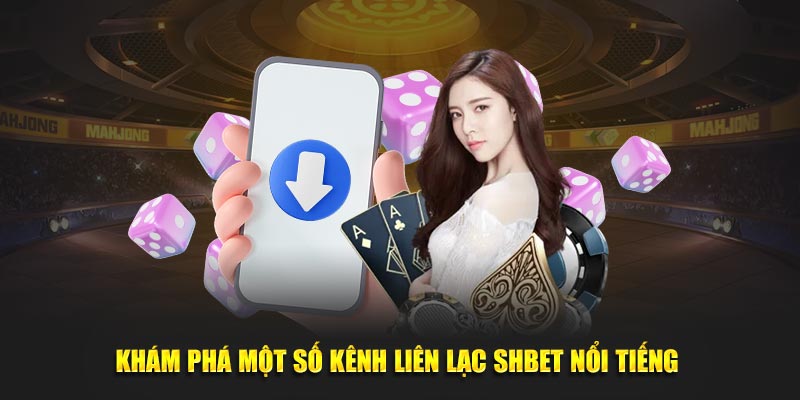 Khám phá một số kênh liên lạc SHBET nổi tiếng 