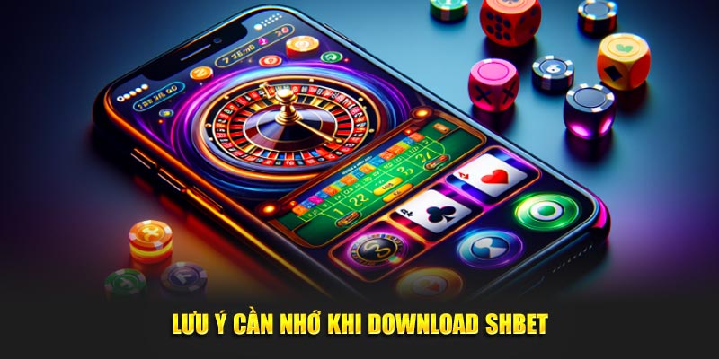 Lưu ý cần nhớ khi download SHBET