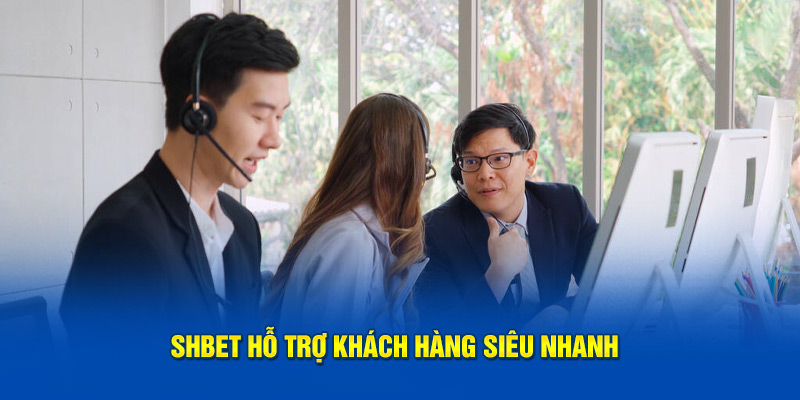 SHBET hỗ trợ khách hàng siêu nhanh