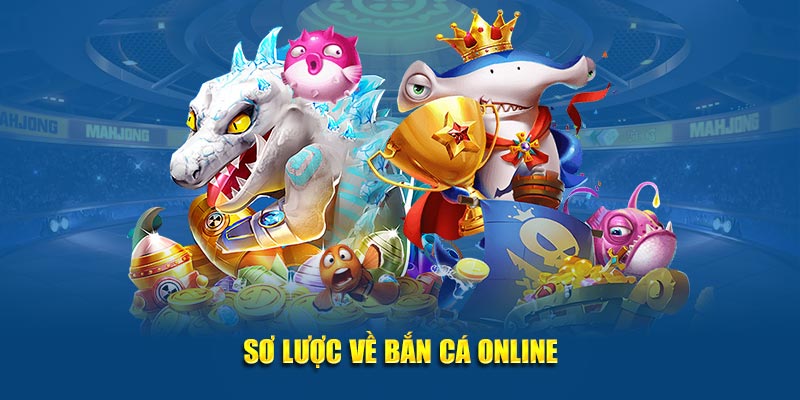 Sơ lược về bắn cá online