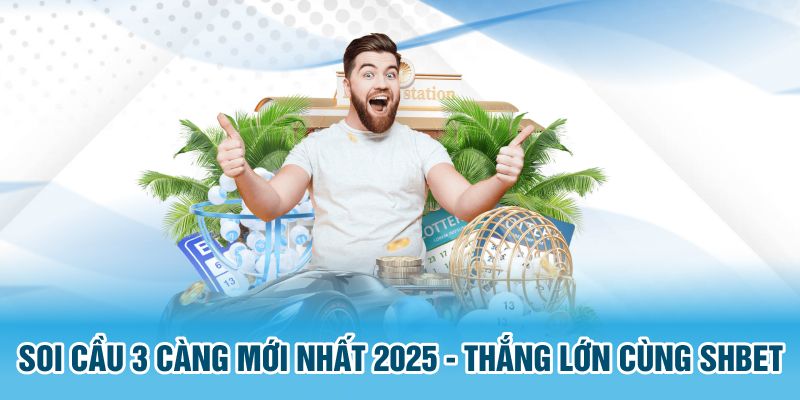 Soi Cầu 3 Càng Mới Nhất 2025 - Thắng Lớn Cùng SHBET