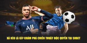 Xả Kèo Là Gì? Khám Phá Chiến Thuật Độc Quyền Tại SHBET